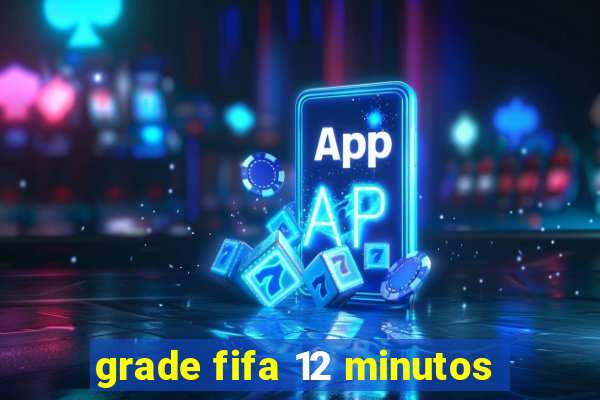 grade fifa 12 minutos